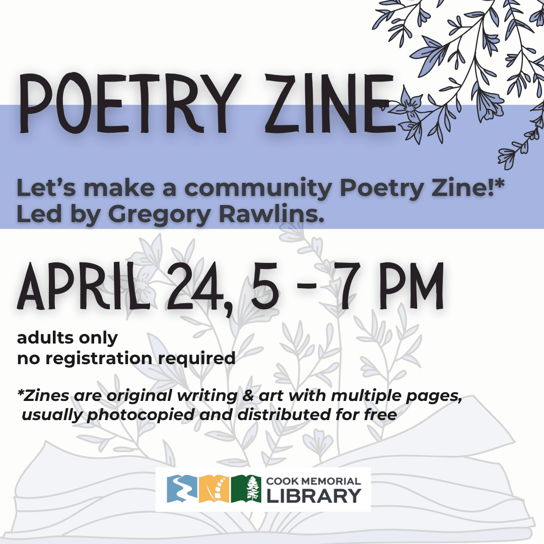 Flyer for a Poetry Zine event led by Gregory Rawlins on April 24 from 5 to 7 PM at Cook Memorial Library, for adults only; no registration required.